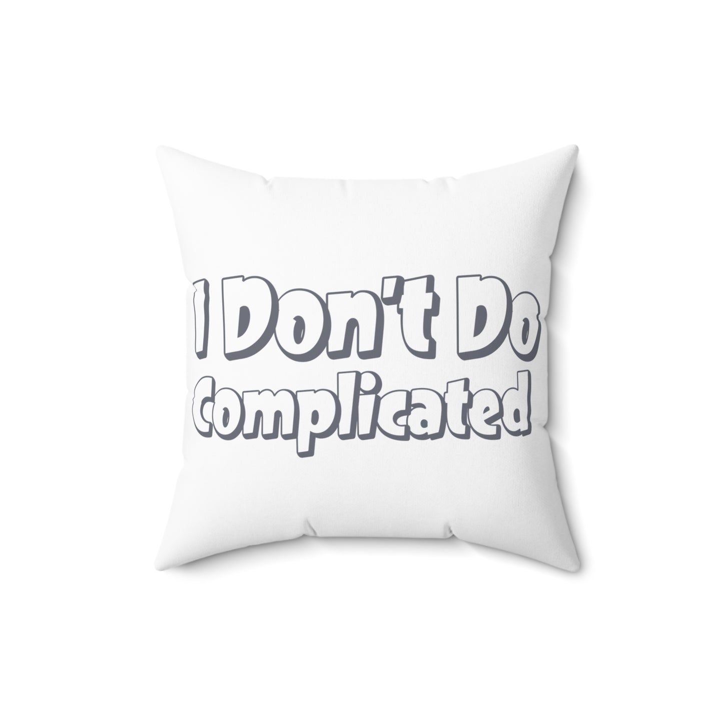 Funny Quote Square Pillow - "I Don't Do Complicated"