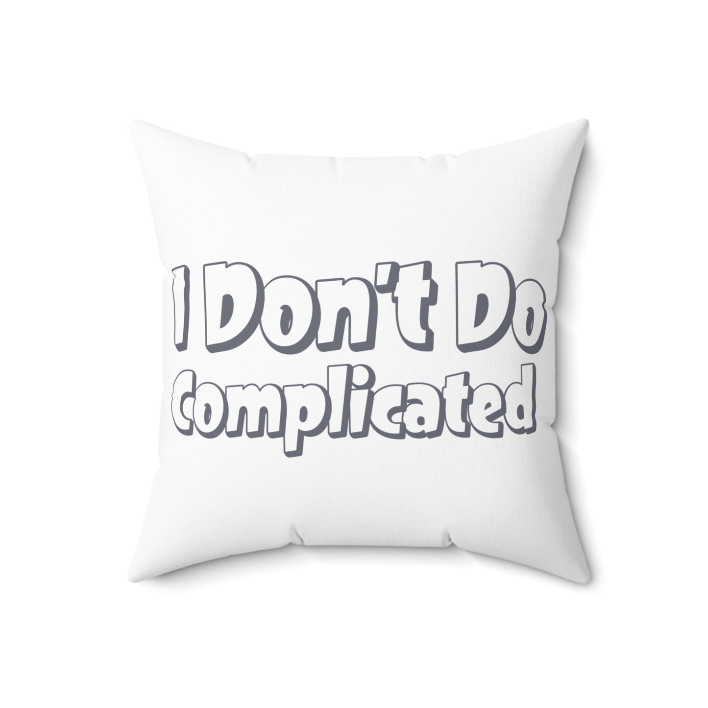 Funny Quote Square Pillow - "I Don't Do Complicated"