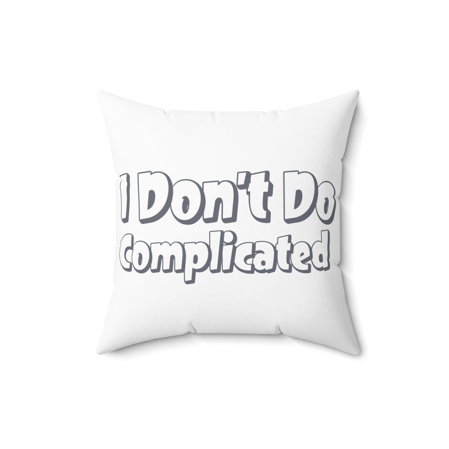 Funny Quote Square Pillow - "I Don't Do Complicated"