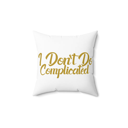 I Don't Do Complicated Square Pillow - Modern Decorative Home Cushion